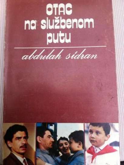 Abdulah Sidran - Otac Na Sluzbenom Putu