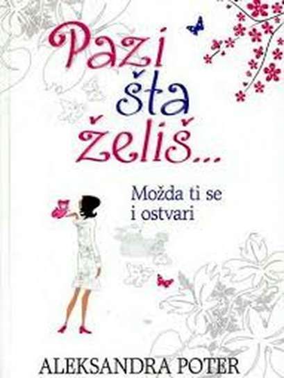 Alexandra Potter - Pazi što želiš