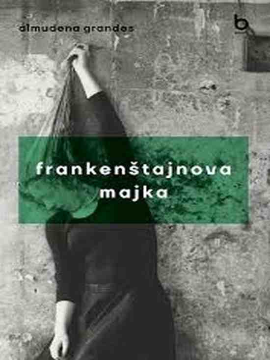 Almudena Grandes - Frankenštajnova majka