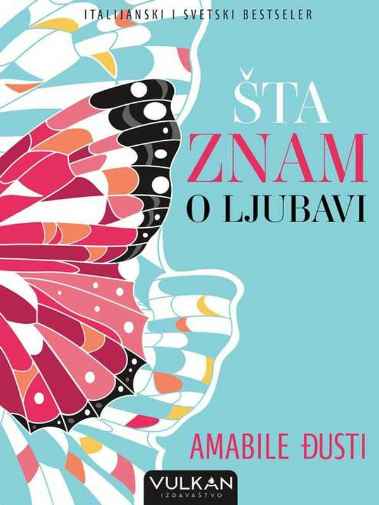 Amabile Giusti - Šta znam o ljubavi