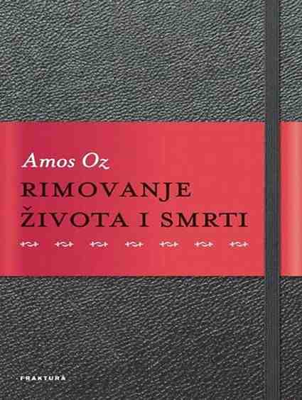 Amos Oz - Rimovanje života i smrti