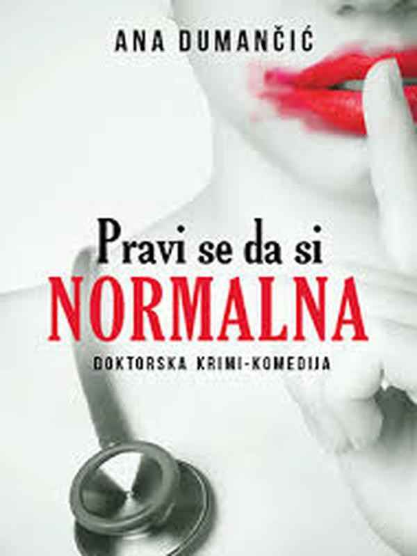 Ana Dumančić - Pravi se da si normalna
