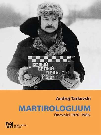 Andrej Tarkovski - Martirologijum (Dnevnici 1970 -1986)
