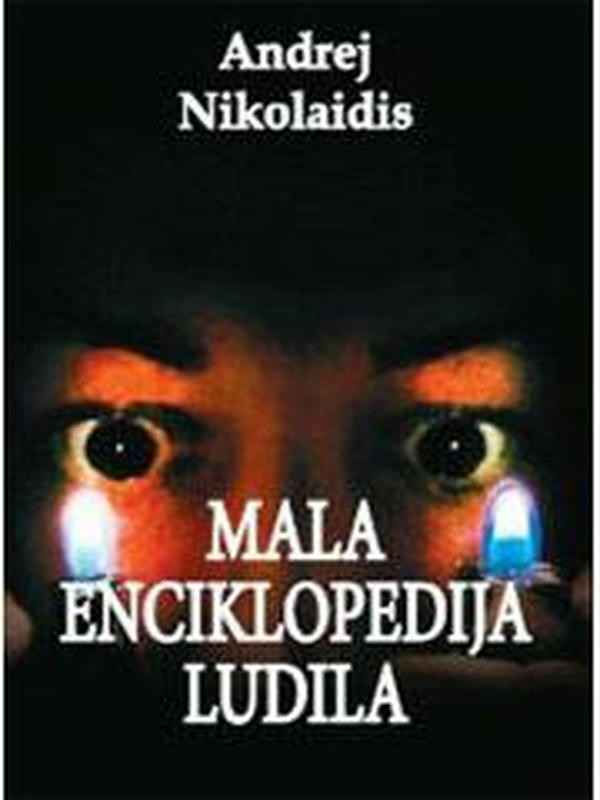 Andrej Nikolaidis - Mala Enciklopedija ludila