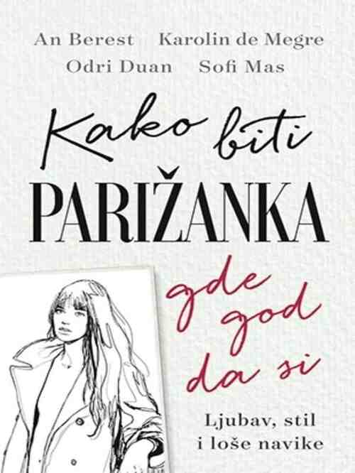 Anine Berest I co - Kako biti Parižanka gde god bila