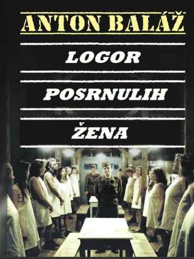 Anton Balaž - Logor Posrnulih Žena