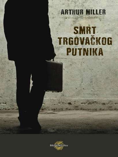 Arthur Miller - Smrt Trgovačkog Putnika