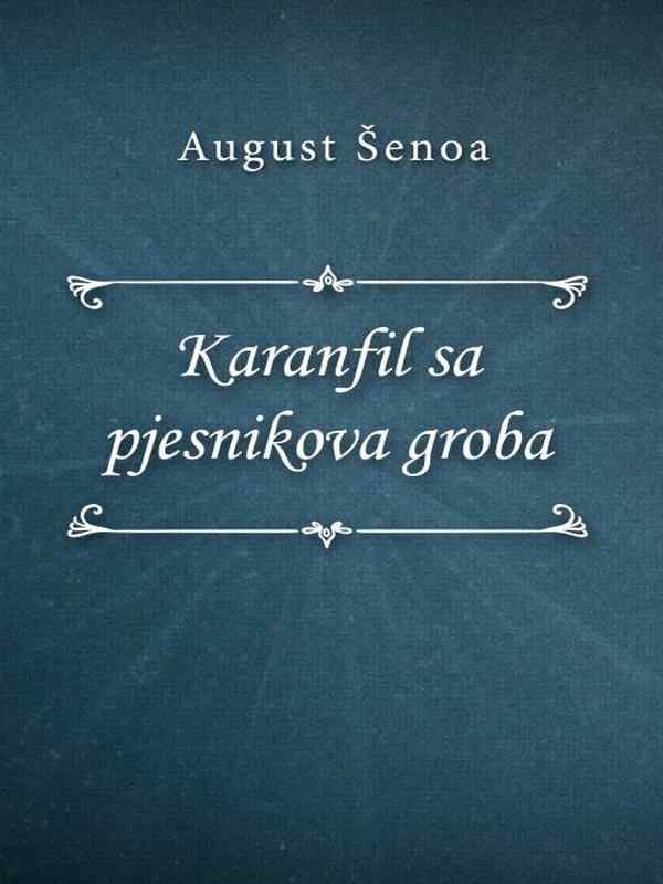 August Šenoa - Karanfil sa pjesnikova groba