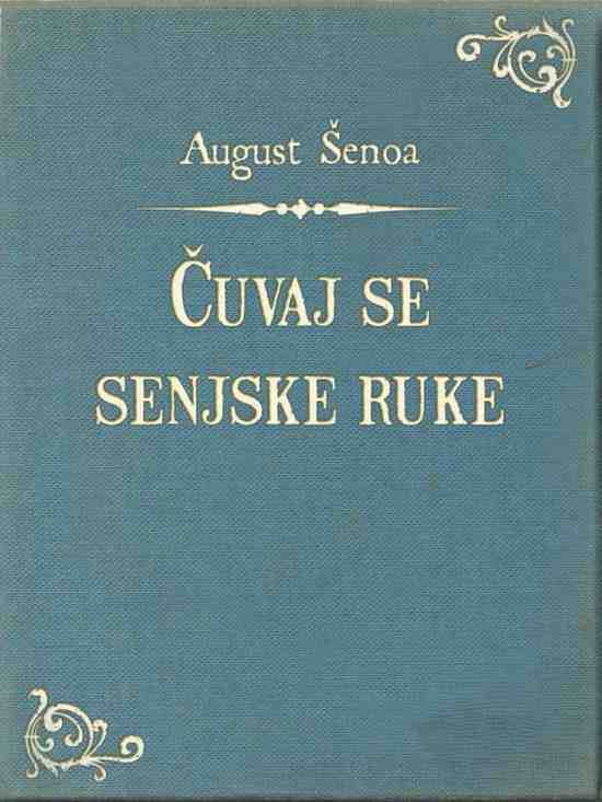August Šenoa - Čuvaj se senjske ruke