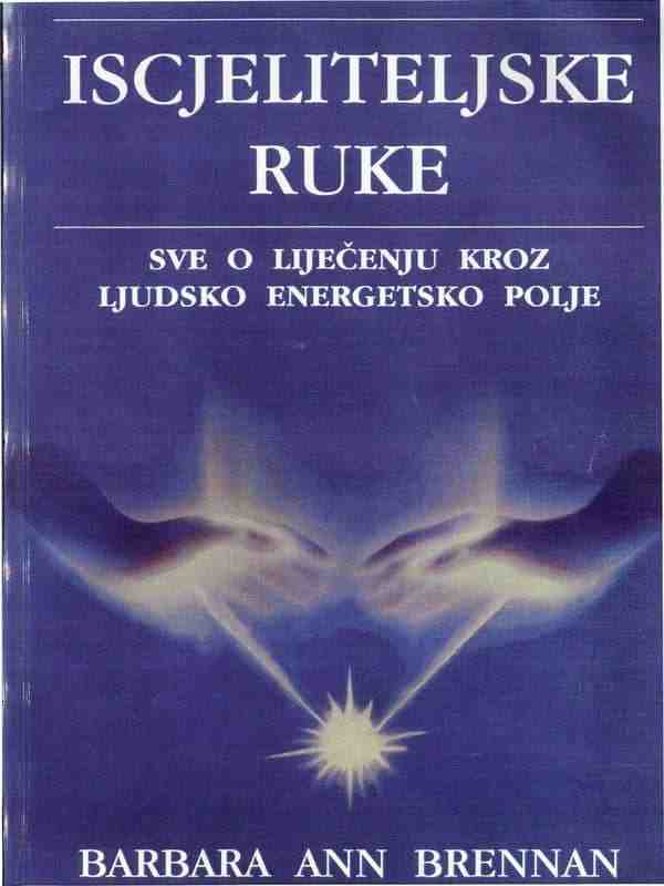 Barbara Ann Brennan - Iscjeliteljske ruke