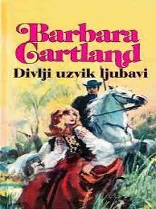 Barbara Cartland - Divlji uzvik ljubavi