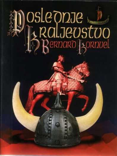 Bernard Cornwell - Poslednje kraljevstvo