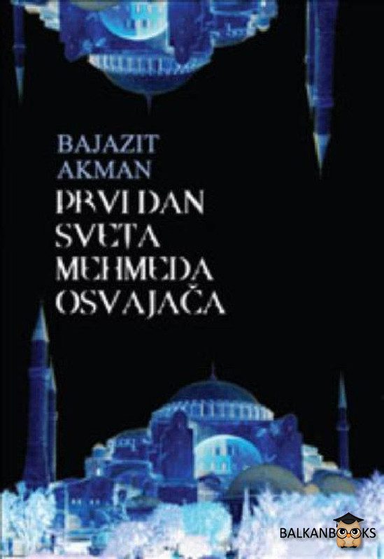 Beyazit Akman - Prvi dan sveta Mehmeda Osvajača