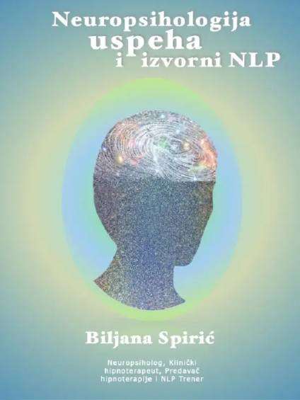 Biljan Spirić - Neuropsihologija uspeha i izvorni NLP