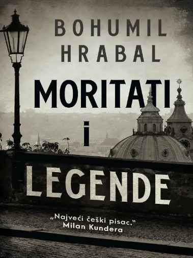 Bohumil Hrabal - Moritati i legende