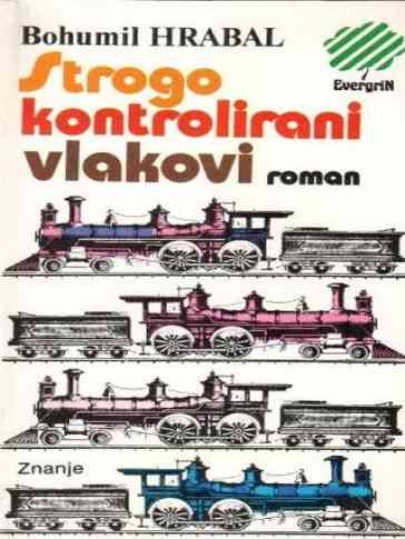 Bohumil Hrabal - Strogo kontrolirani vlakovi