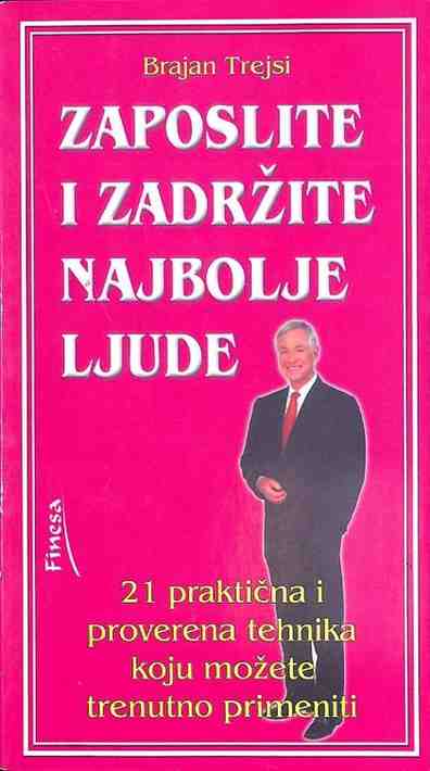 Brian Tracy - Zaposlite i zadržite najbolje ljude