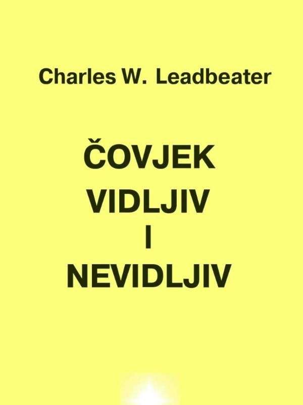 C.W.Leadbeater - Čovjek vidljiv i nevidljiv