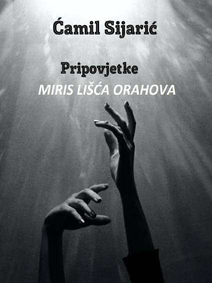 Ćamil Sijarić - Miris Lišća Orahova (pripovijetke)