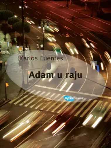 Carlos Fuentes - Adam u Raju