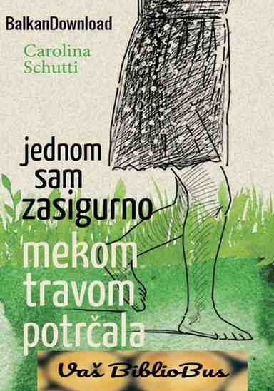 Carolina Schutti - Jednom sam zasigurno mekom travom potrčala