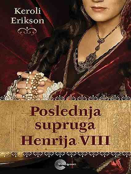 Carolly Erickson - Poslednja supruga Henrija VIII