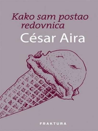 Cesar Aira - Kako Sam Postao Redovnica