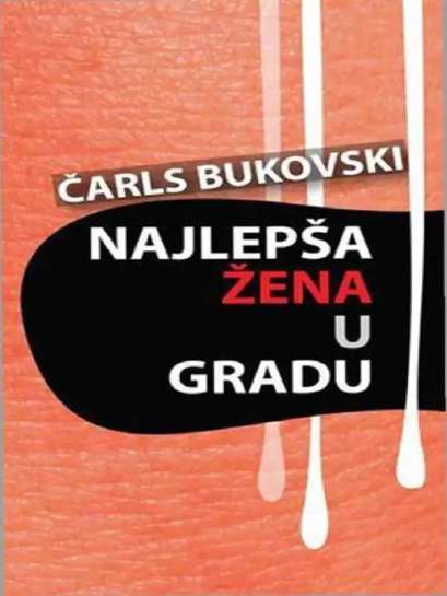 Charles Bukowski - Najlepša žena u gradu i druge priče