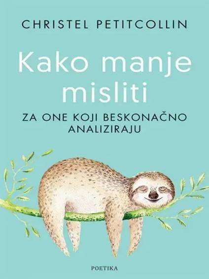 Christel Petitcollin - Kako manje misliti