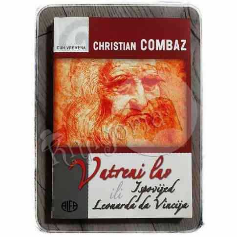 Christian Combaz - Vatreni lav Ispovijest Leonarda da Vincija