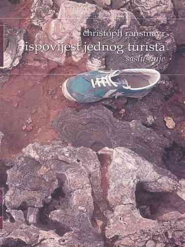 Christoph Ransmayr - Ispovijest jednog turista