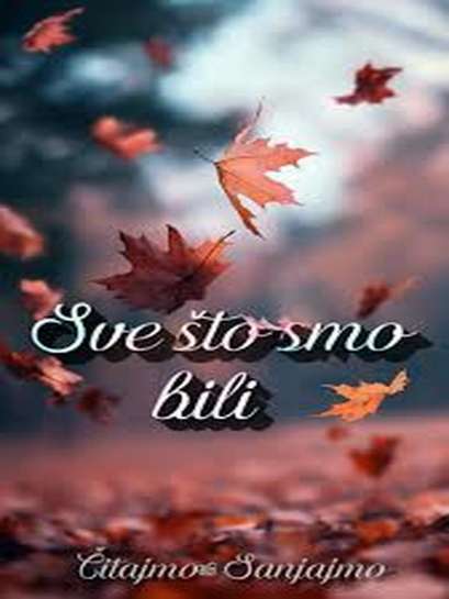 Čitajmo Sanjajmo - Sve što smo bili