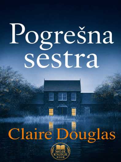 Claire Douglas - Pogresna sestra