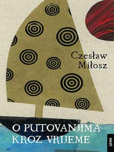 Czeslaw Milosz - O putovanjima kroz vrijeme
