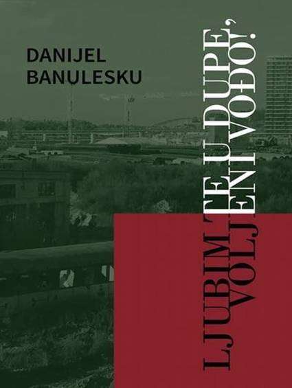 Daniel Banulescu - Ljubim te u dupe voljeni vođo
