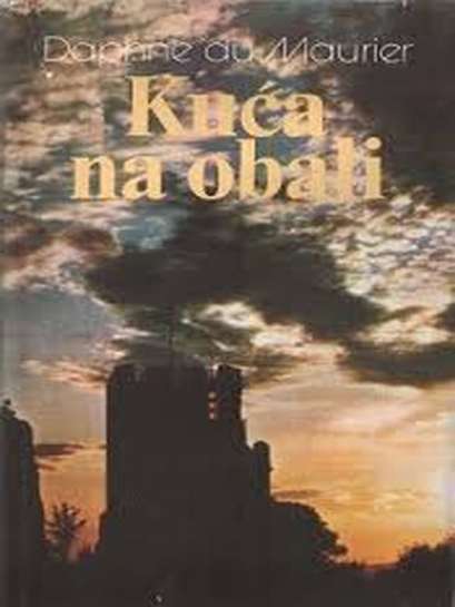 Daphne du Maurier - Kuća na obali