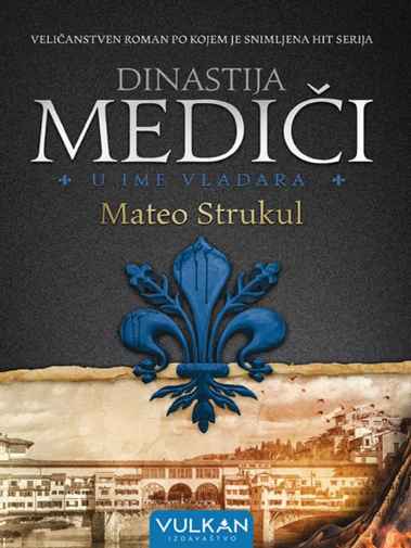 Dinastija Mediči - U ime vladara - Mateo Strukul