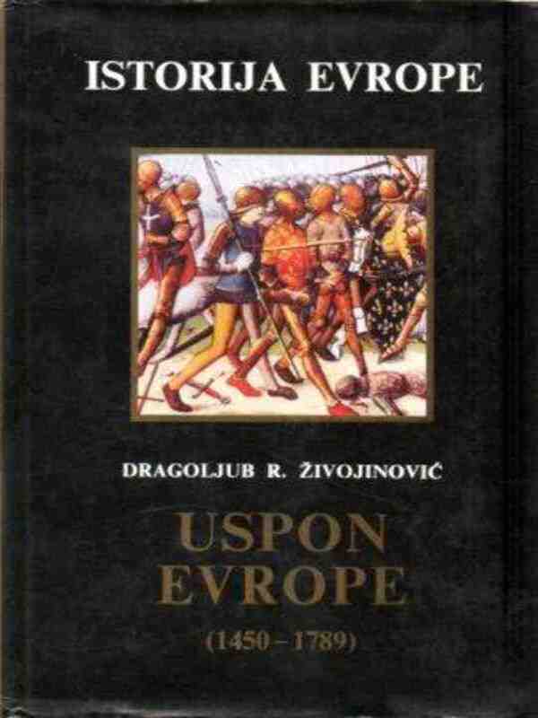 Dragoljub Živojinović - Uspon Evrope od 1450 do 1789