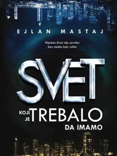 Elan Mastai - Svet koji smo trebali da imamo