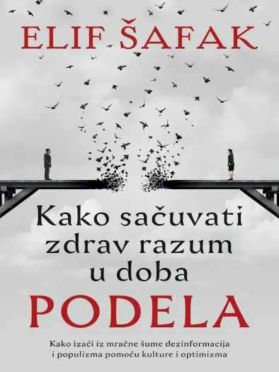 Elif Shafak - Kako sačuvati zdrav razum u doba podela