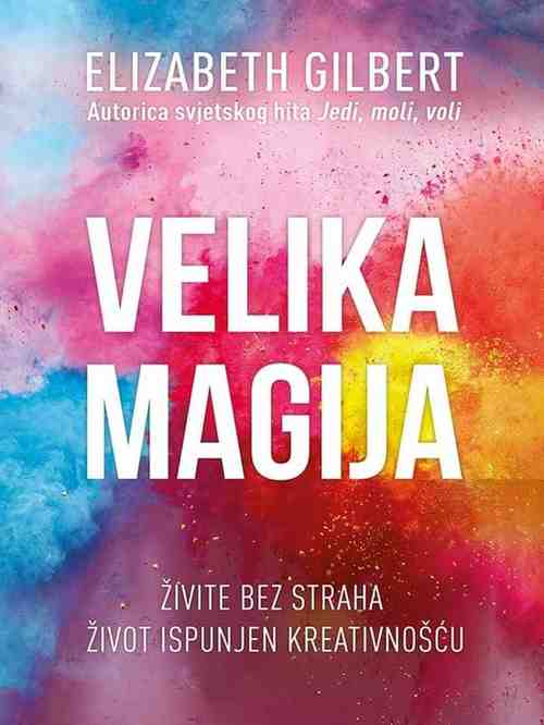 Elizabeth Gilbert - Velika magija