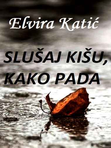 Elvira Katić - Slušaj kišu kako pada