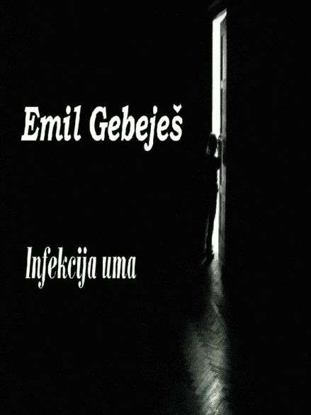 Emil Gebeješ - Infekcija uma