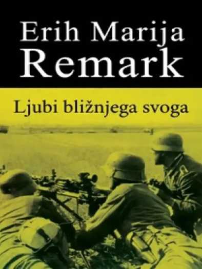 Erich Maria Remarque - Ljubi bližnjeg svog