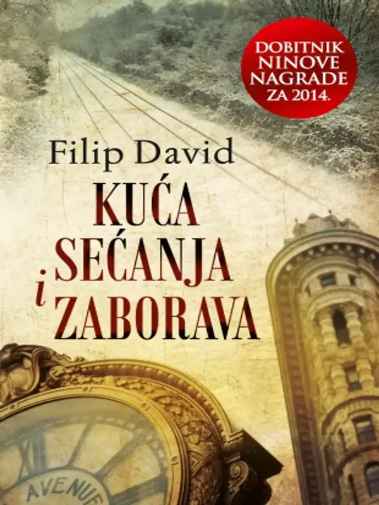 Filip David - Kuća sjećanja i zaborava