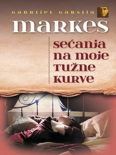 Gabriel Garcia Marquez - Sećanje na moje tužne kurve