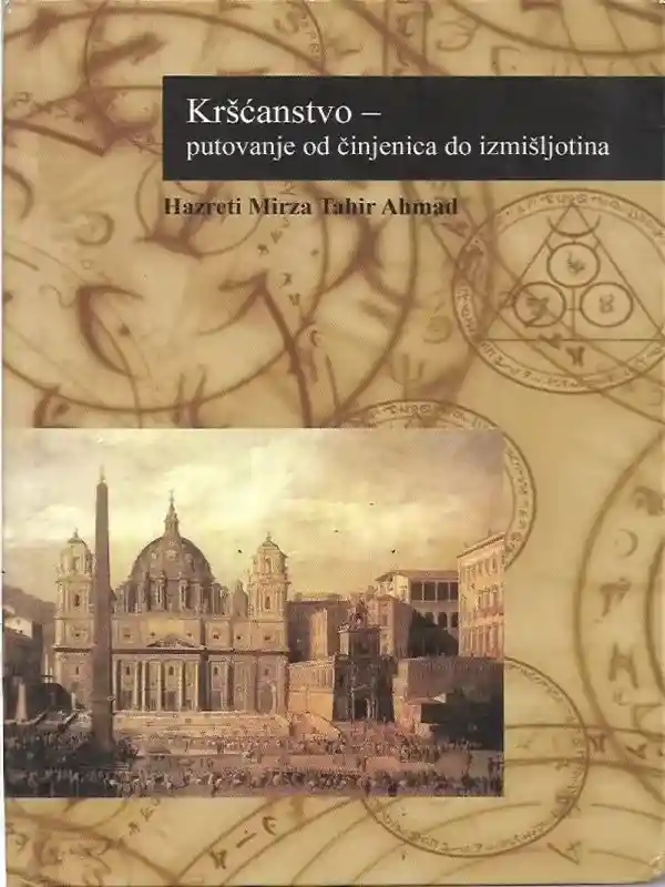 Hazreti Mirza Tahir Ahmad - Krščanstvo putovanje od činjenica do izmišljotina
