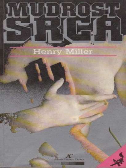 Henry Miller - Mudrost srca