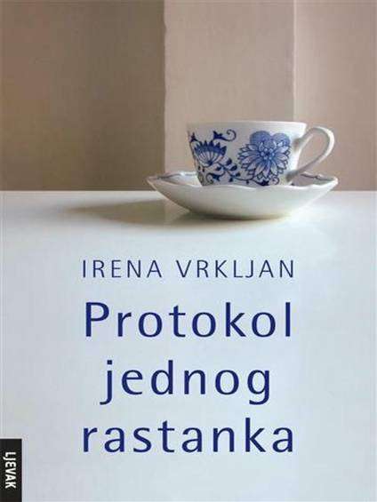 Irena Vrkljan - Protokol jednog rastanka