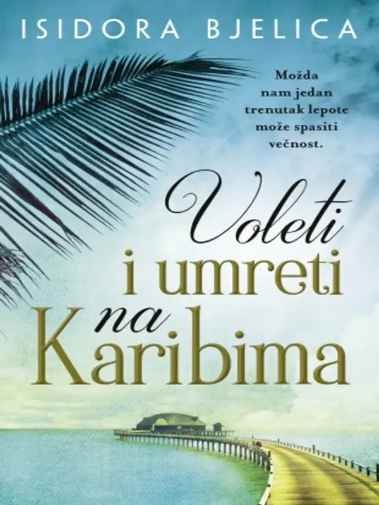 Isidora Bjelica - Voleti i umreti na Karibima